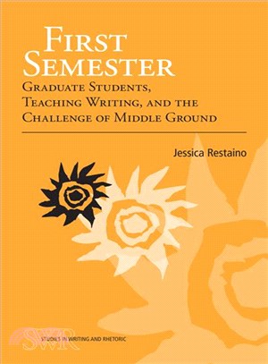First Semester ─ Graduate Students, Teaching Writing, and the Challenge of Middle Ground