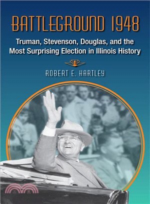 Battleground 1948 ─ Truman, Stevenson, Douglas, and the Most Surprising Election in Illinois History