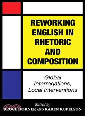 Reworking English in Rhetoric and Composition ― Global Interrogations, Local Interventions