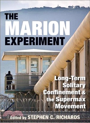 The Marion Experiment ─ Long-Term Solitary Confinement and the Supermax Movement