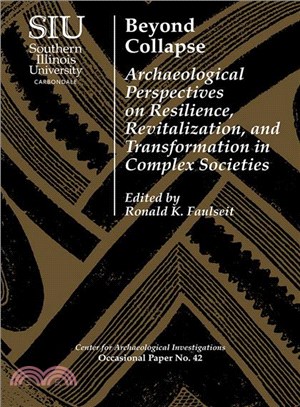 Beyond Collapse ─ Archaeological Perspectives on Resilience, Revitalization, and Transformation in Complex Societies