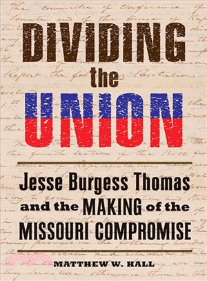 Dividing the Union ─ Jesse Burgess Thomas and the Making of the Missouri Compromise