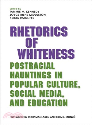Rhetorics of Whiteness ─ Postracial Hauntings in Popular Culture, Social Media, and Education
