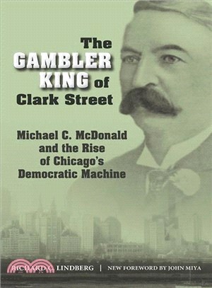 The Gambler King of Clark Street ─ Michael C. McDonald and the Rise of Chicago's Democratic Machine