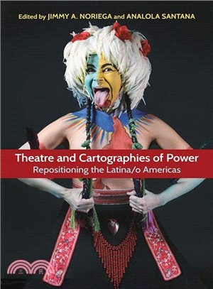 Theatre and Cartographies of Power ─ Repositioning the Latina/O Americas