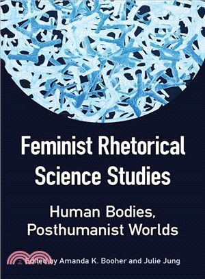 Feminist Rhetorical Science Studies ─ Human Bodies, Posthumanist Worlds