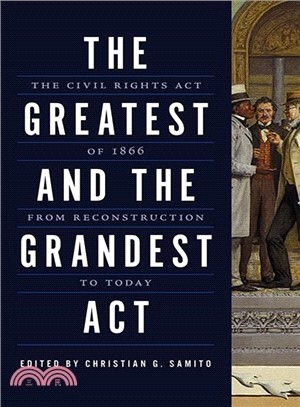 The Greatest and the Grandest Act ― The Civil Rights Act of 1866 from Reconstruction to Today