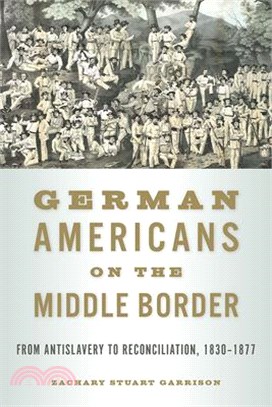 German Americans on the Middle Border ― From Antislavery to Reconciliation, 1830–1877