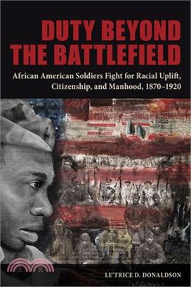 Duty Beyond the Battlefield ― African American Soldiers Fight for Racial Uplift, Citizenship, and Manhood, 1870–1920