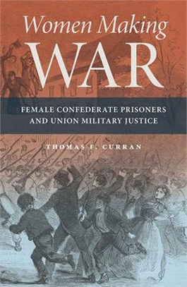 Women Making War ― Female Confederate Prisoners and Union Military Justice