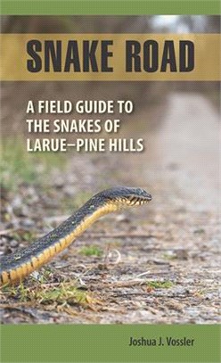 Snake Road: A Field Guide to the Snakes of Larue-Pine Hills