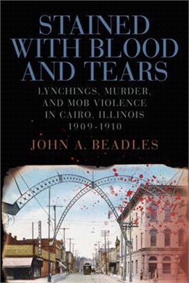 Stained With Blood and Tears ― Lynchings, Murder, and Mob Violence in Cairo, Illinois, 1909-1910