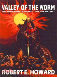 Valley of the Worm—The Weird Works Of Robert E. Howard