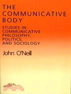 The Communicative Body: Studies in Communicative Philosophy, Politics and Sociology