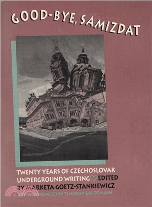 Good-Bye, Samizdat ─ Twenty Years of Czechoslovak Underground Writing