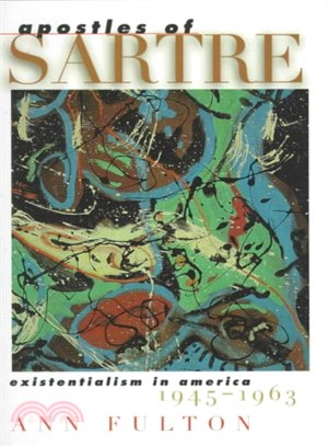 Apostles of Sartre ─ Existentialism in America, 1945-1963