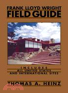 Frank Lloyd Wright Field Guide ─ Includes All United States And International Sites