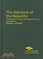 The Retrieval of the Beautiful ─ Thinking Through Merleau-Ponty's Aesthetics