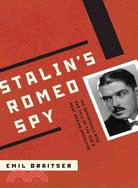 Stalin's Romeo Spy: The Remarkable Rise and Fall of the KGB's Most Daring Operative, The True Life of Dmitri Bystrolyotov