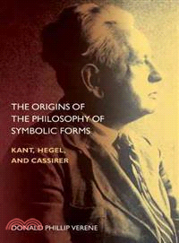 The Origins of the Philosophy of Symbolic Forms ─ Kant, Hegel, and Cassirer