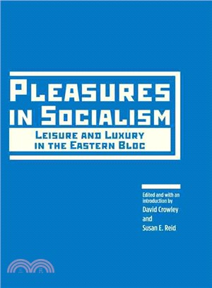 Pleasures In Socialism ─ Leisure and Luxury in the Eastern Bloc