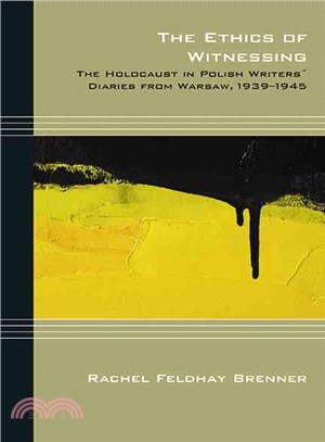 The Ethics of Witnessing ─ The Holocaust in Polish Writers' Diaries from Warsaw 1939-1945