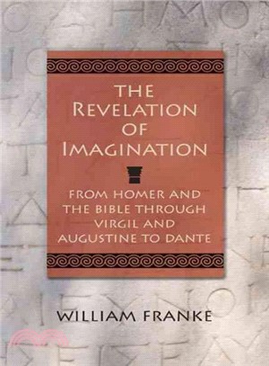 The Revelation of Imagination ─ From Homer and the Bible Through Virgil and Augustine to Dante