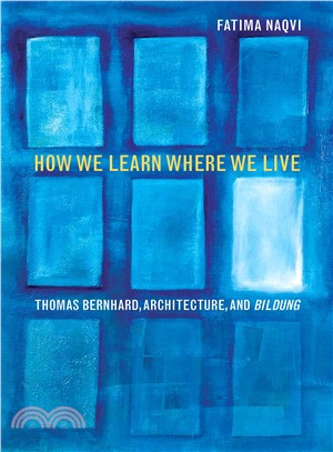 How We Learn Where We Live ─ Thomas Bernhard, Architecture, and Bildung