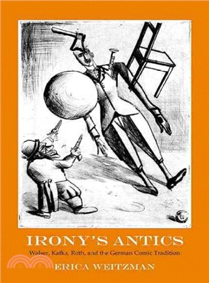 Irony's Antics ─ Walser, Kafka, Roth, and the German Comic Tradition