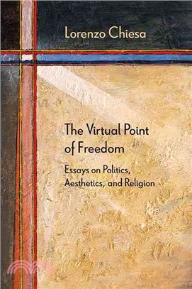 The Virtual Point of Freedom ─ Essays on Politics, Aesthetics, and Religion