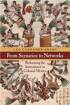 From Scenarios to Networks ─ Performing the Intercultural in Colonial Mexico