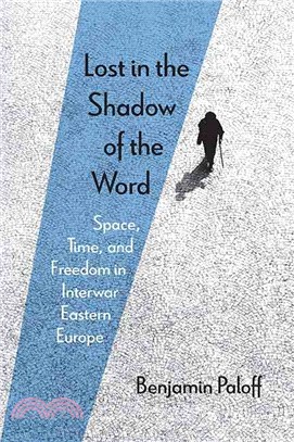 Lost in the Shadow of the Word ─ Space, Time, and Freedom in Interwar Eastern Europe