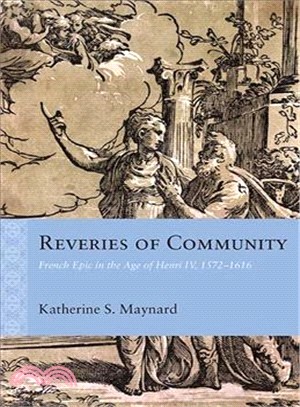 Reveries of Community ─ French Epic in the Age of Henri IV, 1572-1616