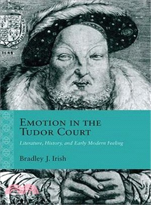 Emotion in the Tudor Court ─ Literature, History, and Early Modern Feeling