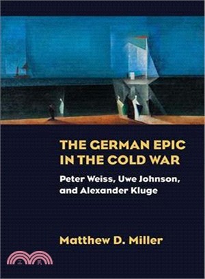 The German Epic in the Cold War ― Peter Weiss, Uwe Johnson, and Alexander Kluge