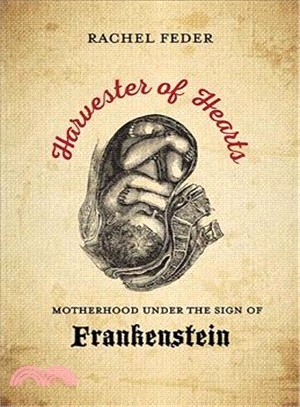 Harvester of Hearts ― Motherhood Under the Sign of Frankenstein
