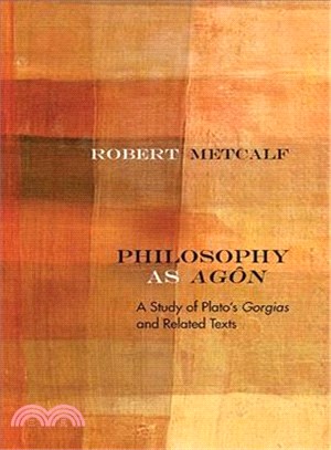Philosophy As Ag獼 ― A Study of Plato Gorgias and Related Texts