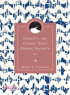 Creance Or, Comest Thou Cosmic Nazarite ― Poems