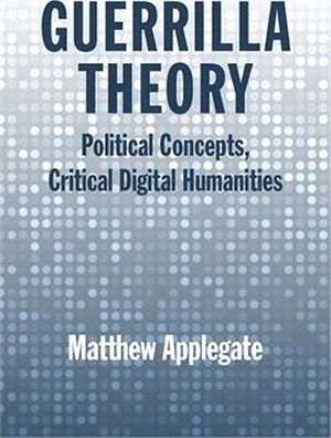 Guerrilla Theory ― Political Concepts, Critical Digital Humanities