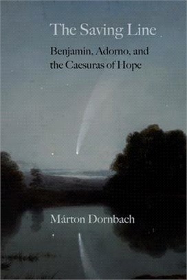 The Saving Line ― Benjamin, Adorno, and the Caesuras of Hope