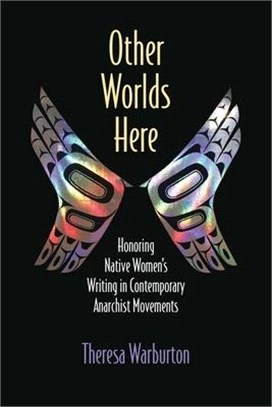 Other Worlds Here: Honoring Native Women's Writing in Contemporary Anarchist Movements