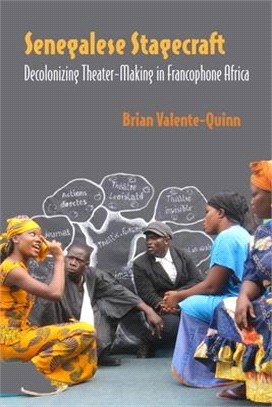 Senegalese Stagecraft: Decolonizing Theater-Making in Francophone Africa