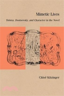 Mimetic Lives: Tolstoy, Dostoevsky, and Character in the Novel