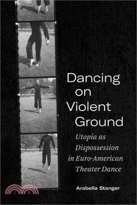 Dancing on Violent Ground: Utopia as Dispossession in Euro-American Theater Dance
