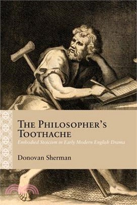 The Philosopher's Toothache: Embodied Stoicism in Early Modern English Drama