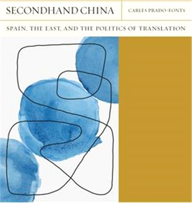 Secondhand China: Spain, the East, and the Politics of Translationvolume 39