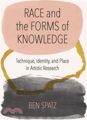 Race and the Forms of Knowledge：Technique, Identity, and Place in Artistic Research