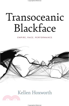 Transoceanic Blackface：Empire, Race, Performance