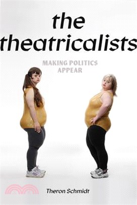 The Theatricalists: Making Politics Appear