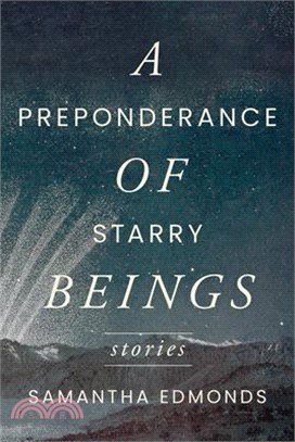 A Preponderance of Starry Beings: Stories